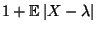 $\displaystyle 1+{\mathbb{E}\,}\vert X-\lambda\vert$