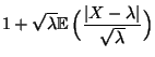 $\displaystyle 1+\sqrt{\lambda}{\mathbb{E}\,}\Bigl(\frac{\vert X-\lambda\vert}{\sqrt{\lambda}}\Bigr)$