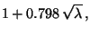 $\displaystyle 1+ 0.798\,\sqrt{\lambda}\,,$