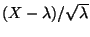 $ (X-\lambda)/\sqrt{\lambda}$