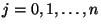 $ j=0,1,\ldots,n$