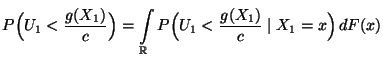 $\displaystyle P\Bigl(U_1<\frac{g(X_1)}{c}\Bigr)= \int\limits_\mathbb{R}P\Bigl(U_1<\frac{g(X_1)}{c}\mid
X_1=x\Bigr)\,dF(x)$