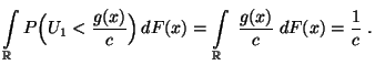 $\displaystyle \int\limits_\mathbb{R}P\Bigl(U_1<\frac{g(x)}{c}\Bigr)\,dF(x)=
\int\limits_\mathbb{R}\;\frac{g(x)}{c}\;dF(x)=\frac{1}{c}\;.$
