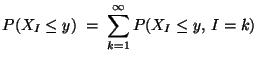 $\displaystyle P(X_I\le y)\;=\; \sum\limits_{k=1}^\infty P(X_I\le y,\, I=k)$