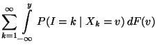 $\displaystyle \sum\limits_{k=1}^\infty \int\limits_{-\infty}^y P(I=k\mid
X_k=v)\, dF(v)$