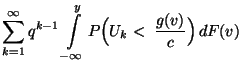$\displaystyle \sum\limits_{k=1}^\infty q^{k-1}\int\limits_{-\infty}^y
P\Bigl(U_k<\;\frac{g(v)}{c}\Bigr)\, dF(v)$