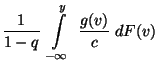 $\displaystyle \frac{1}{1-q}\;\int\limits_{-\infty}^y
\;\frac{g(v)}{c}\; dF(v)$