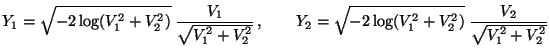 $\displaystyle Y_1=\sqrt{-2 \log(V_1^2+V_2^2)}\;
\frac{V_1}{\sqrt{V_1^2+V_2^2}}\,,\qquad Y_2=\sqrt{-2
\log(V_1^2+V_2^2)}\; \frac{V_2}{\sqrt{V_1^2+V_2^2}}
$