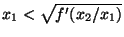 $ x_1<\sqrt{f^\prime(x_2/x_1)}$