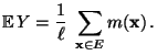 $\displaystyle {\mathbb{E}\,}Y=\frac{1}{\ell}\;\sum\limits_{{\mathbf{x}}\in E} m({\mathbf{x}})\,.$