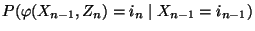 $\displaystyle P(\varphi(X_{n-1},Z_n)=i_n\mid X_{n-1}=i_{n-1})$