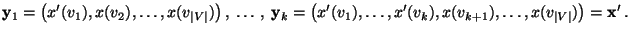 $\displaystyle {\mathbf{y}}_1=\bigl(x^\prime(v_1),x(v_2),\ldots,x(v_{\vert V\ver...
...\prime(v_k),x(v_{k+1}),\ldots,x(v_{\vert V\vert})\bigr)={\mathbf{x}}^\prime\,.
$