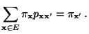 $\displaystyle \sum\limits_{{\mathbf{x}}\in E} \pi_{\mathbf{x}}p_{{\mathbf{x}}{\mathbf{x}}^\prime}=
\pi_{{\mathbf{x}}^\prime}\,.
$