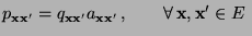 $\displaystyle p_{{\mathbf{x}}{\mathbf{x}}^\prime}=q_{{\mathbf{x}}{\mathbf{x}}^\...
...{\mathbf{x}}^\prime}\,, \qquad\forall\, {\mathbf{x}},{\mathbf{x}}^\prime\in E\;$