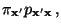 $\displaystyle \pi_{{\mathbf{x}}^\prime} p_{{\mathbf{x}}^\prime{\mathbf{x}}}\,,$