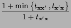 $\displaystyle \frac{1+\min\,\bigl\{t_{{\mathbf{x}}{\mathbf{x}}^\prime}\,,t_{{\mathbf{x}}^\prime{\mathbf{x}}}
\bigr\}}{1+t_{{\mathbf{x}}^\prime{\mathbf{x}}}}$