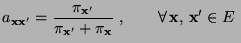 $\displaystyle a_{{\mathbf{x}}{\mathbf{x}}^\prime}= \frac{\pi_{{\mathbf{x}}^\pri...
... + \pi_{\mathbf{x}}}\;,\qquad\forall\,{\mathbf{x}},\,{\mathbf{x}}^\prime\in E\;$