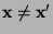 $ {\mathbf{x}}\not={\mathbf{x}}^\prime$