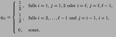 $\displaystyle q_{ij}=\left\{\begin{array}{ll} \displaystyle\frac{1}{2}\;, &\mbo...
...\ell-1$\ und $j=i-1,\,i+1$,}\\  [3\jot] 0\,, & \mbox{sonst.} \end{array}\right.$