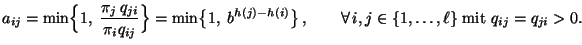 $\displaystyle a_{ij}=\min\Bigl\{1,\;\frac{\pi_j\, q_{ji}}{\pi_i
q_{ij}}\Bigr\}=...
...igr\}\,,\qquad\forall\,i,j\in
\{1,\ldots,\ell\}\;\mbox{mit $q_{ij}=q_{ji}>0$.}
$