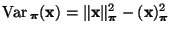 $ {\rm Var\,}_{\boldsymbol{\pi}}({\mathbf{x}})=\Vert{\mathbf{x}}\Vert^2_{\boldsymbol{\pi}}-({\mathbf{x}})^2_{\boldsymbol{\pi}}$