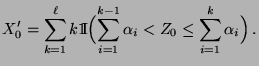 $\displaystyle X_0^\prime=\sum_{k=1}^\ell k {1\hspace{-1mm}{\rm I}}\Bigl(\sum_{i=1}^{k-1}\alpha_i <Z_0\le \sum_{i=1}^{k}\alpha_i\Bigr)\,.$