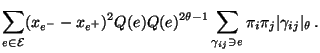 $\displaystyle \sum\limits_{e\in\mathcal{E}}(x_{e^-}-x_{e^+})^2Q(e)Q(e)^{2\theta-1}
\sum\limits_{\gamma_{ij}\ni e}\pi_i\pi_j\vert\gamma_{ij}\vert _\theta\,.$