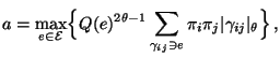 $\displaystyle a=\max\limits_{e\in\mathcal{E}}\Bigl\{Q(e)^{2\theta-1} \sum\limits_{\gamma_{ij}\ni e}\pi_i\pi_j\vert\gamma_{ij}\vert _\theta\Bigr\}\,,$