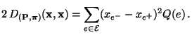 $\displaystyle 2\,D_{({\mathbf{P}},{\boldsymbol{\pi}})}({\mathbf{x}},{\mathbf{x}})=\sum\limits_{e\in\mathcal{E}}(x_{e^-}-x_{e^+})^2Q(e)\,.
$