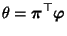 $\displaystyle \theta={\boldsymbol{\pi}}^\top{\boldsymbol{\varphi}}$