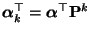 $ {\boldsymbol{\alpha}}_k^\top={\boldsymbol{\alpha}}^\top{\mathbf{P}}^k$