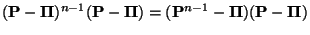 $\displaystyle ({\mathbf{P}}-{\boldsymbol{\Pi}})^{n-1}
({\mathbf{P}}-{\boldsymbol{\Pi}})=({\mathbf{P}}^{n-1}-{\boldsymbol{\Pi}})
({\mathbf{P}}-{\boldsymbol{\Pi}})$