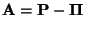 $ {\mathbf{A}}={\mathbf{P}}-{\boldsymbol{\Pi}}$