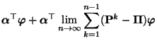 $\displaystyle {\boldsymbol{\alpha}}^\top{\boldsymbol{\varphi}}+
{\boldsymbol{\a...
...infty}\sum_{k=1}^{n-1}({\mathbf{P}}^k-{\boldsymbol{\Pi}}){\boldsymbol{\varphi}}$