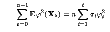 $\displaystyle \qquad
\sum\limits_{k=0}^{n-1}{\mathbb{E}\,}
\varphi^2({\mathbf{X}}_k)=n\sum\limits_{i=1}^\ell\pi_i\varphi_i^2\,.
$