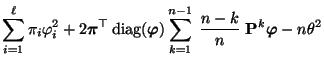 $\displaystyle \sum\limits_{i=1}^\ell\pi_i\varphi_i^2+2 {\boldsymbol{\pi}}^\top
...
...its_{k=1}^{n-1}\;\frac{n-k}{n}\;{\mathbf{P}}^k{\boldsymbol{\varphi}}
-n\theta^2$