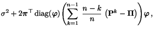 $\displaystyle \sigma^2+2 {\boldsymbol{\pi}}^\top
{\,{\rm diag}}({\boldsymbol{\v...
...;\bigl({\mathbf{P}}^k
-{\boldsymbol{\Pi}}\bigr)\Biggr){\boldsymbol{\varphi}}\,,$