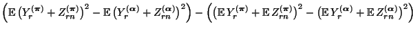 $\displaystyle \Bigl({\mathbb{E}\,}\bigl(Y^{({\boldsymbol{\pi}})}_r + Z^{({\bold...
...ol{\alpha}})}_r + {\mathbb{E}\,}
Z^{({\boldsymbol{\alpha}})}_{rn}\bigr)^2\Bigr)$