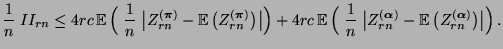 $\displaystyle \frac{1}{n}\; II_{rn}\le
4rc\,{\mathbb{E}\,}\Bigl(\;\frac{1}{n}\;...
...-{\mathbb{E}\,}\bigl(Z^{({\boldsymbol{\alpha}})}_{rn}\bigr)\bigr\vert\Bigr)\,.
$