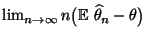 $ \lim_{n\to\infty}n\bigl({\mathbb{E}\,}\,\widehat\theta_n-\theta\bigr)$