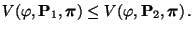 $\displaystyle V(\varphi,{\mathbf{P}}_1,{\boldsymbol{\pi}})\le V(\varphi,{\mathbf{P}}_2,{\boldsymbol{\pi}})\,.$