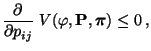 $\displaystyle \frac{\partial}{\partial p_{ij}}\;V(\varphi,{\mathbf{P}},{\boldsymbol{\pi}})\le 0\,,$