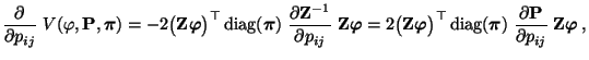 $\displaystyle \frac{\partial}{\partial p_{ij}}\;V(\varphi,{\mathbf{P}},{\boldsy...
...{\partial {\mathbf{P}}}{\partial p_{ij}}\;{\mathbf{Z}}{\boldsymbol{\varphi}}\,,$