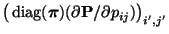 $ \bigl({\,{\rm diag}}({\boldsymbol{\pi}})(\partial {\mathbf{P}}/\partial
p_{ij})\bigr)_{i^\prime,j^\prime}$