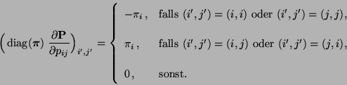 \begin{displaymath}
\Bigl({\,{\rm diag}}({\boldsymbol{\pi}}) \;\frac{\partial {\...
...me)=(j,i)$,}\\  [3\jot]
0\,, &\mbox{sonst.}
\end{array}\right.
\end{displaymath}