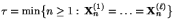 $ \tau=\min\bigl\{n\ge
1:\,{\mathbf{X}}_n^{(1)}=\ldots={\mathbf{X}}_n^{(\ell)}\bigr\}$