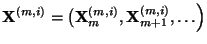 $\displaystyle {\mathbf{X}}^{(m,i)}=\bigl({\mathbf{X}}_m^{(m,i)},{\mathbf{X}}_{m+1}^{(m,i)},\ldots\Bigr)
$