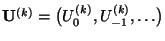 $ {\mathbf{U}}^{(k)}=\bigl(U_{0}^{(k)},U_{-1}^{(k)},\ldots\bigr)$