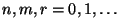 $ n,m,r=0,1,\ldots$