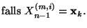 $\displaystyle \mbox{falls $X^{(m,i)}_{n-1}={\mathbf{x}}_k$.}$